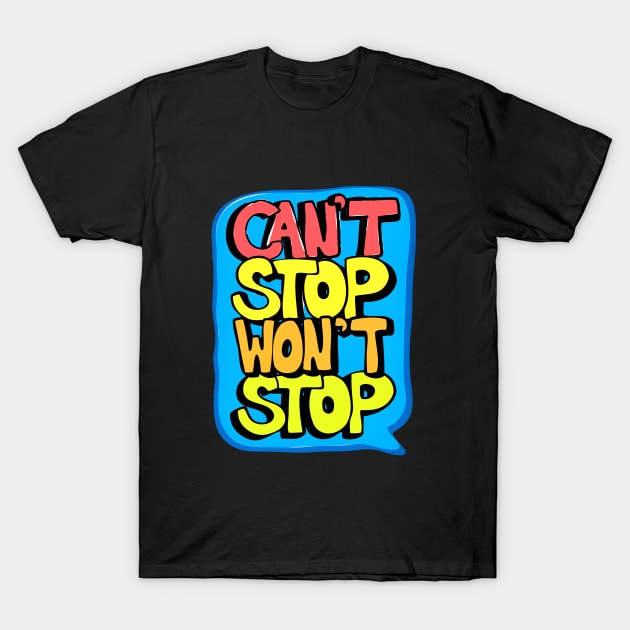 Cant Stop Wont Stop T-Shirt by genomilo